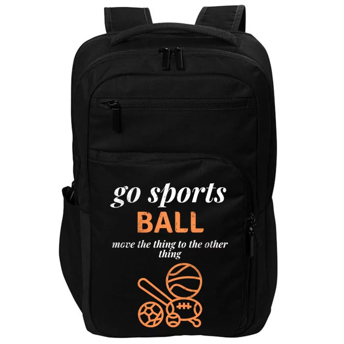 Funny Go Sports Ball Move The Thing Sarcastic Sporty Gift Impact Tech Backpack