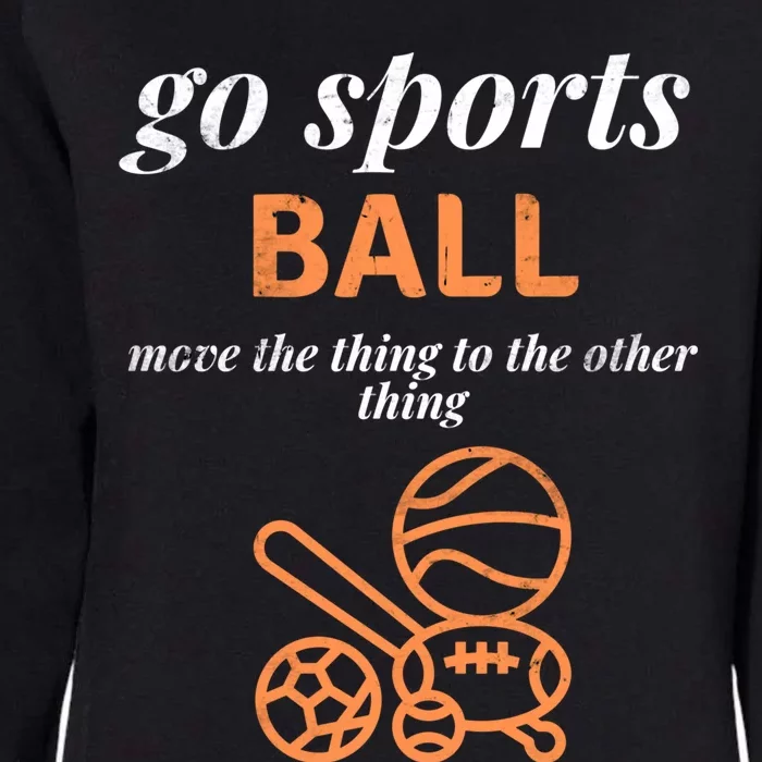 Funny Go Sports Ball Move The Thing Sarcastic Sporty Gift Womens California Wash Sweatshirt