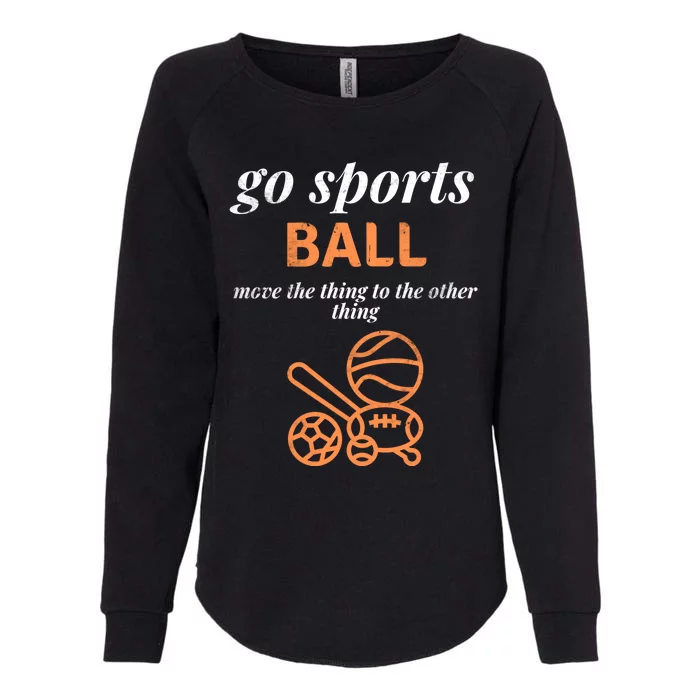 Funny Go Sports Ball Move The Thing Sarcastic Sporty Gift Womens California Wash Sweatshirt