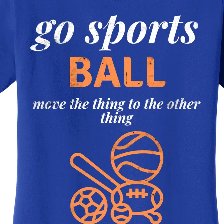 Funny Go Sports Ball Move The Thing Sarcastic Sporty Gift Women's T-Shirt