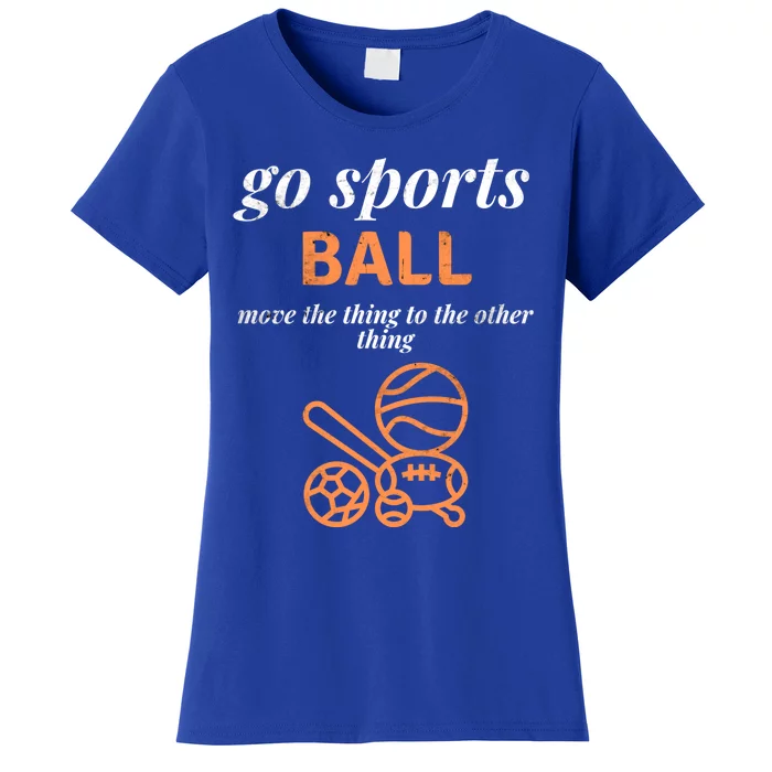 Funny Go Sports Ball Move The Thing Sarcastic Sporty Gift Women's T-Shirt