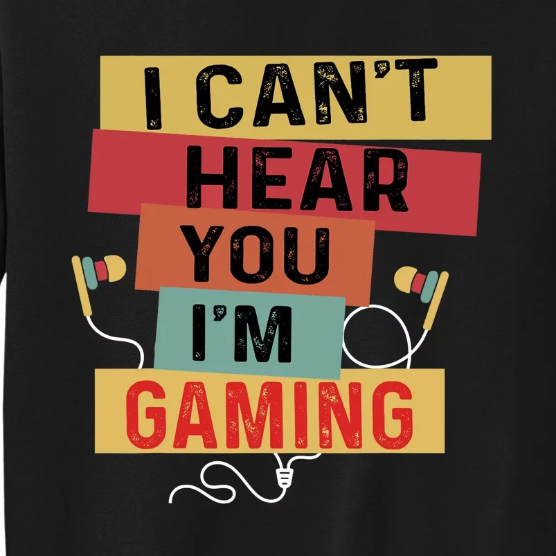 Funny Gamer Sorry I Can't Hear You I'm Gaming Retro Tall Sweatshirt