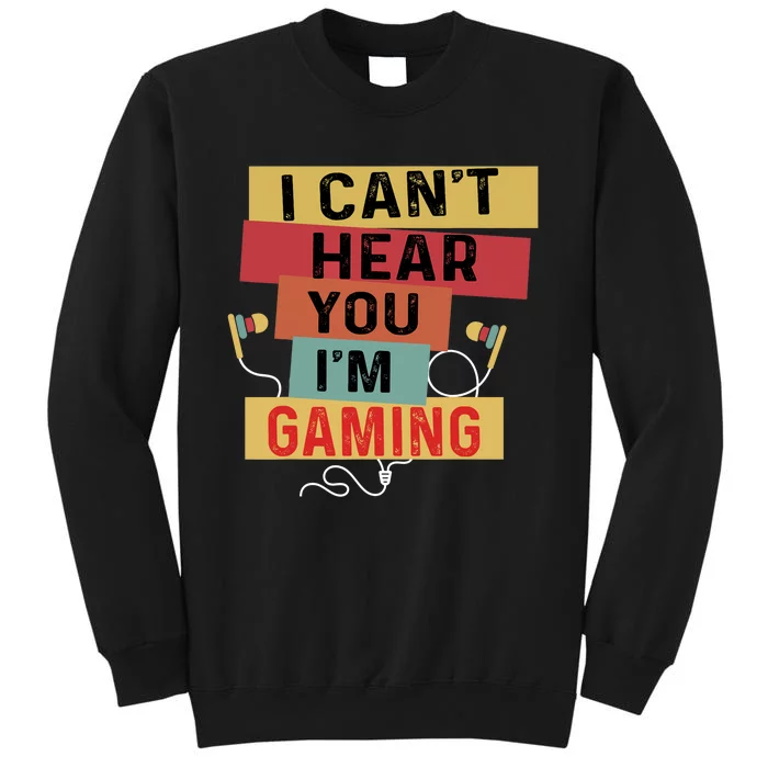 Funny Gamer Sorry I Can't Hear You I'm Gaming Retro Tall Sweatshirt