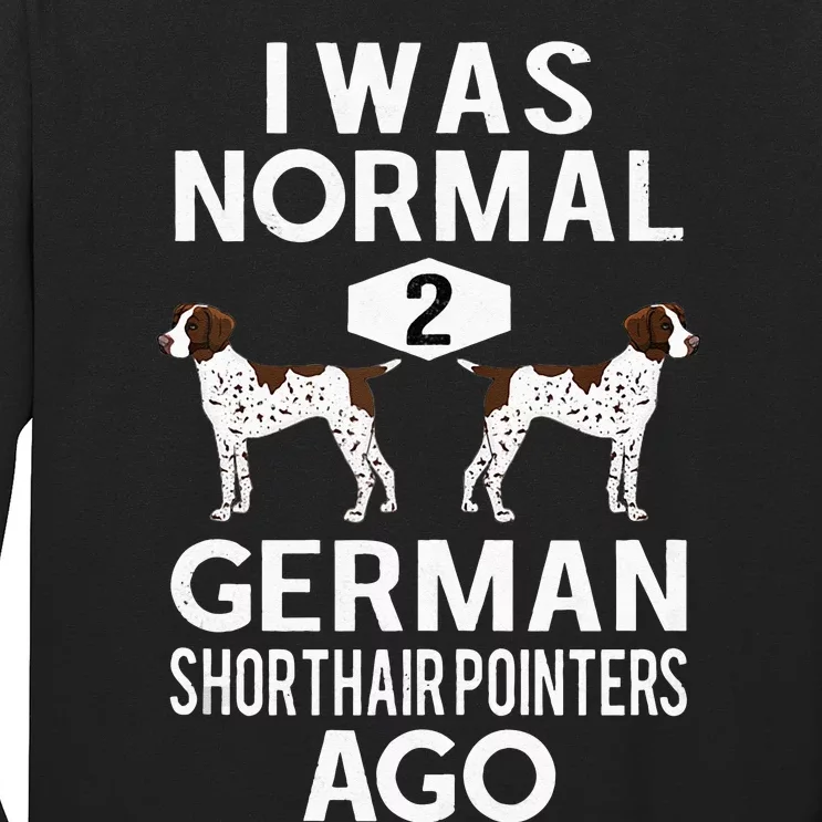 Funny German Shorthair Pointer I Was Normal 2 GSP´S Ago Long Sleeve Shirt