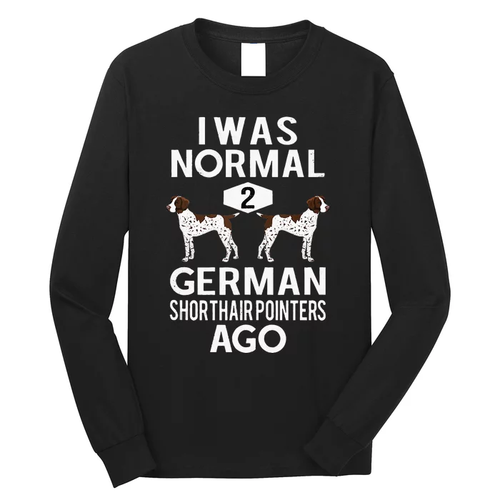 Funny German Shorthair Pointer I Was Normal 2 GSP´S Ago Long Sleeve Shirt