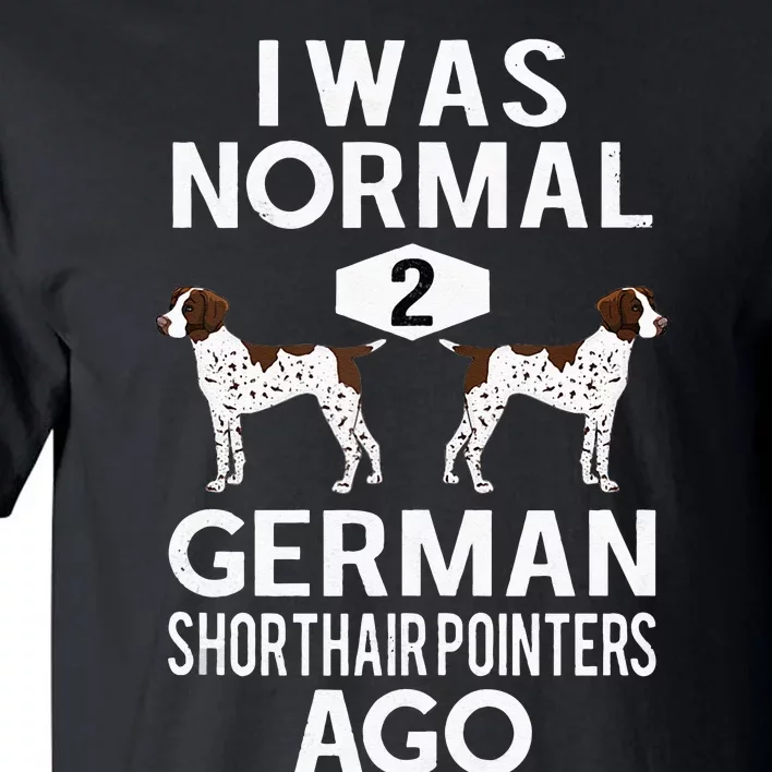 Funny German Shorthair Pointer I Was Normal 2 GSP´S Ago Tall T-Shirt