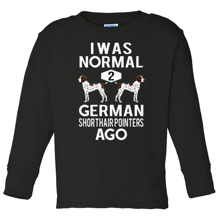 Funny German Shorthair Pointer I Was Normal 2 GSP´S Ago Toddler Long Sleeve Shirt