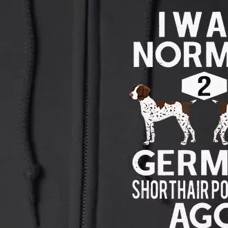 Funny German Shorthair Pointer I Was Normal 2 GSP´S Ago Full Zip Hoodie