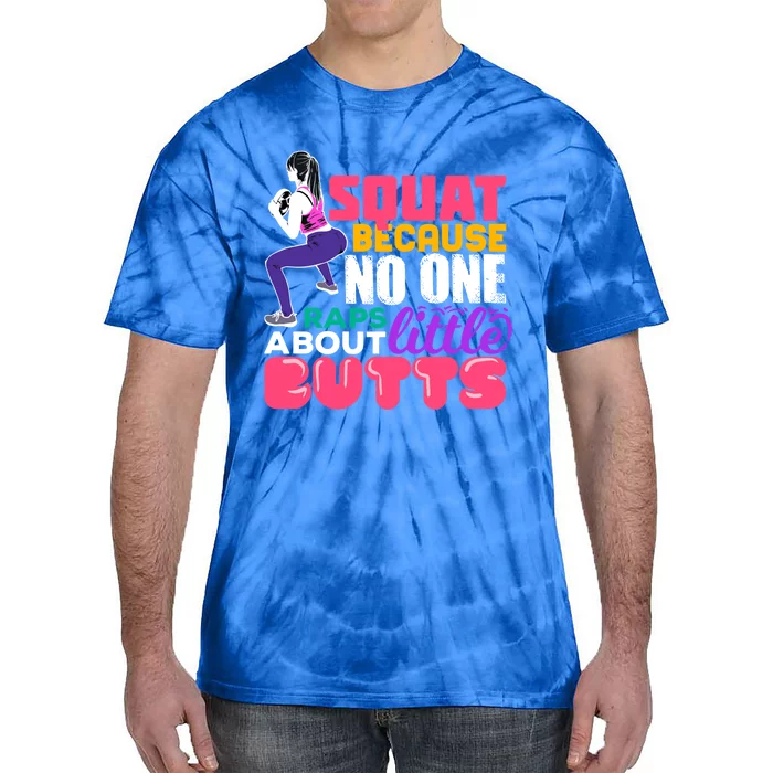 Fitness Gift Squats Because No One Raps About Little Butts Great Gift Tie-Dye T-Shirt