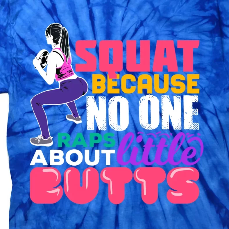 Fitness Gift Squats Because No One Raps About Little Butts Great Gift Tie-Dye T-Shirt