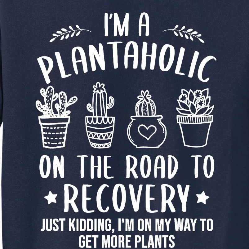 Funny Gardening Succulent Plants Lover IM A Plantaholic Tall Sweatshirt