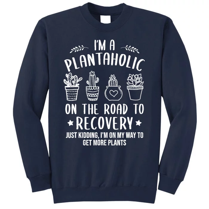 Funny Gardening Succulent Plants Lover IM A Plantaholic Tall Sweatshirt