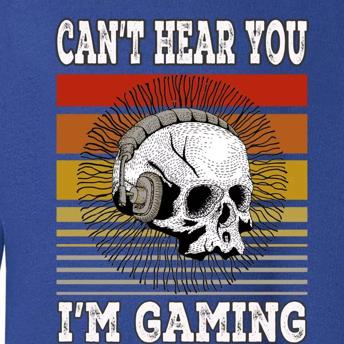 Funny Gamer Skull Gift Headset Can't Hear You I'm Gaming Meaningful Gift Toddler Sweatshirt