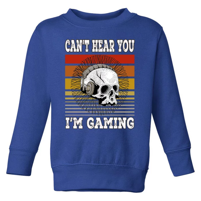 Funny Gamer Skull Gift Headset Can't Hear You I'm Gaming Meaningful Gift Toddler Sweatshirt