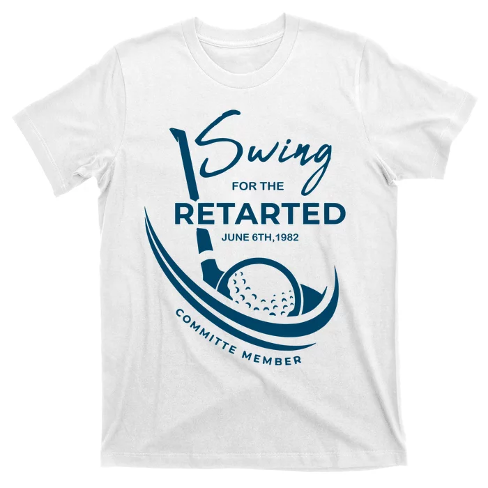 Funny Golf Sayings Swing For The Retarded T-Shirt