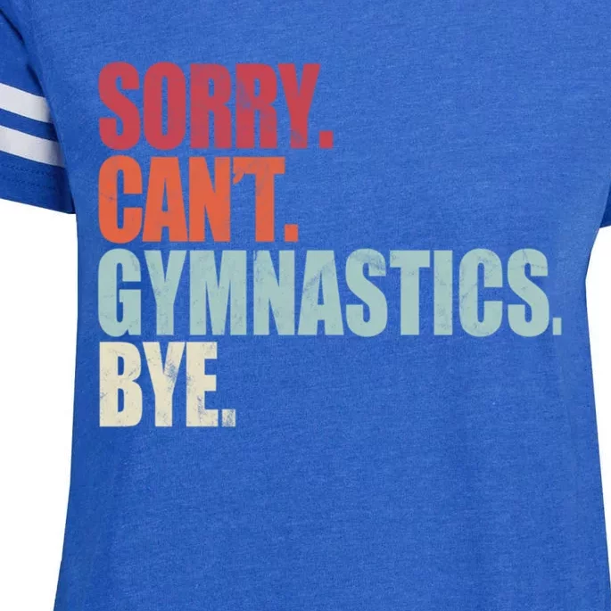 Funny Gymnastics Sorry CanT Gymnastics Bye Gymnastics Cute Gift Enza Ladies Jersey Football T-Shirt