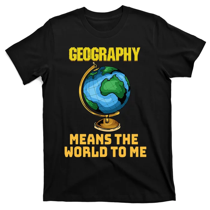 Funny Geography Saying Science Geographer Geography T-Shirt