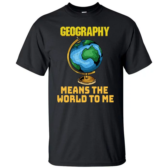 Funny Geography Saying Science Geographer Geography Tall T-Shirt