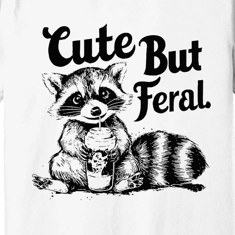 Feral Girl Summer Funny Meme Cute But Feral Raccoon Vacation Premium T-Shirt