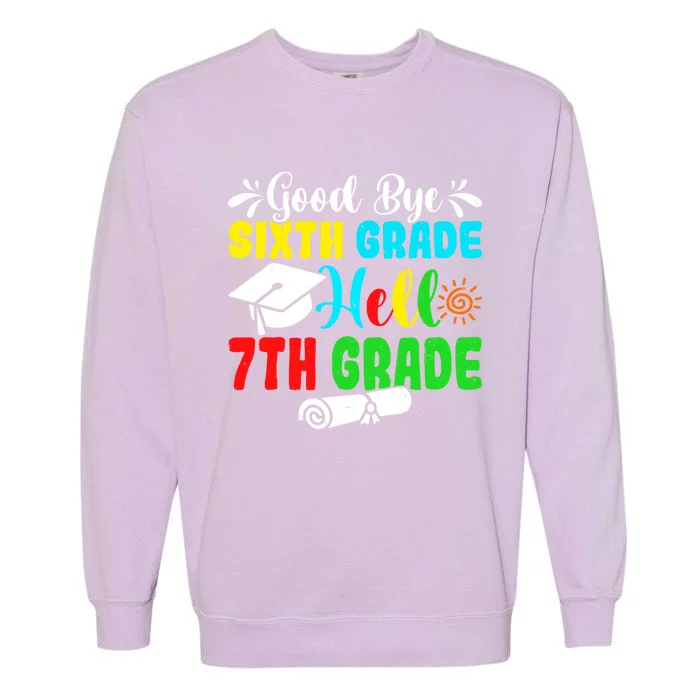 Fun Goodbye Sixth Grade Hello 7Th Grade Last Day Of School Gift Garment-Dyed Sweatshirt