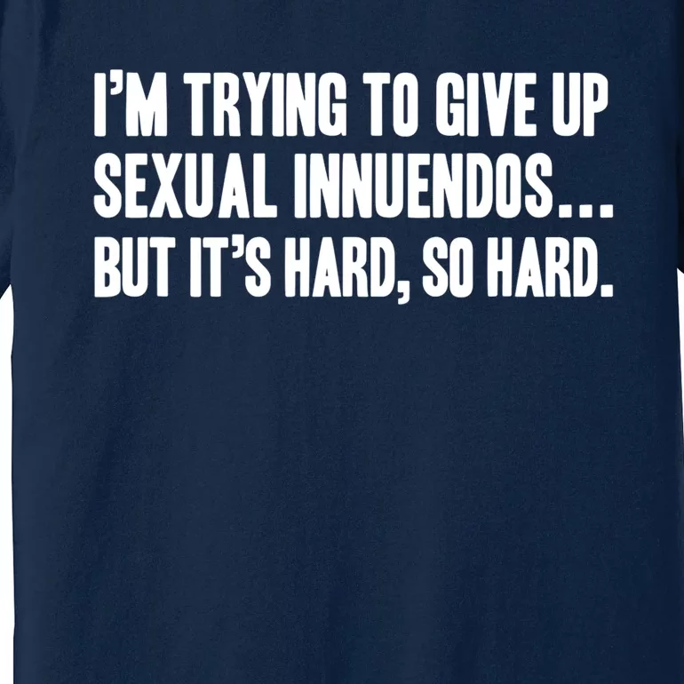 Funny T Sexual Innuendo Adult Humor Offensive Gag T Premium T