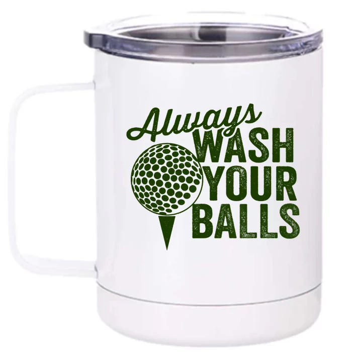 Funny Golf Shirt Always Wash Your Balls Golfing Fathers Day Front & Back 12oz Stainless Steel Tumbler Cup