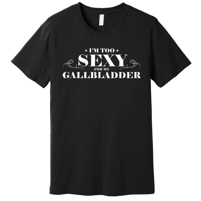 Funny Gallbladder Surgery Get Well Soon Recovery Gift Premium T-Shirt