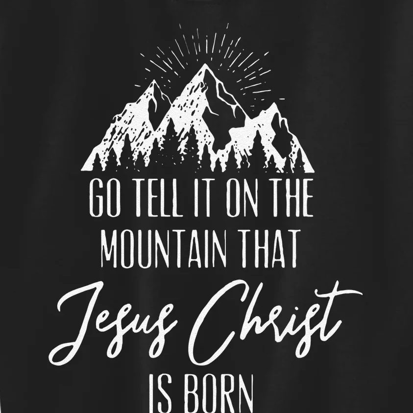 Funny Go Tell It On The Mountain That Jesus Christ Is Born Kids Sweatshirt