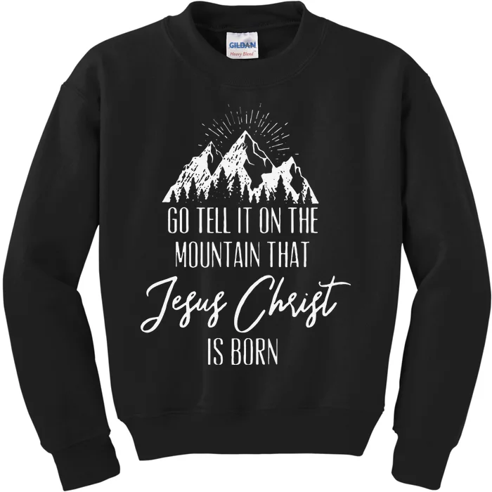 Funny Go Tell It On The Mountain That Jesus Christ Is Born Kids Sweatshirt