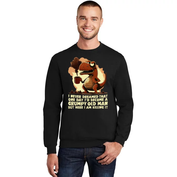 Funny Grumpy Tyranno Grumpy Old Man Sweatshirt