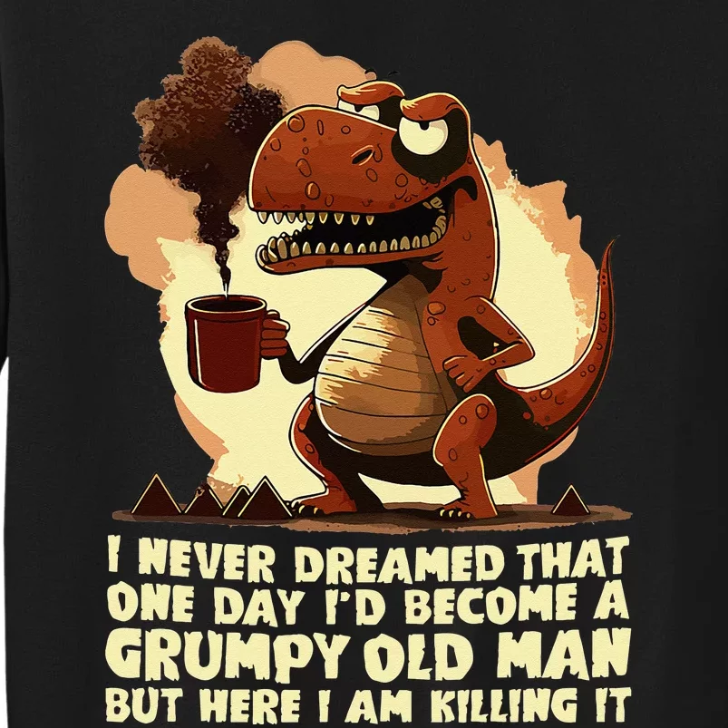 Funny Grumpy Tyranno Grumpy Old Man Sweatshirt