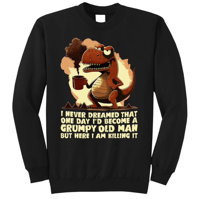 Funny Grumpy Tyranno Grumpy Old Man Sweatshirt