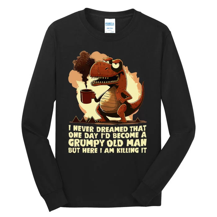 Funny Grumpy Tyranno Grumpy Old Man Tall Long Sleeve T-Shirt