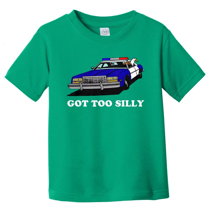 Funny Got Too Silly Goose Toddler T-Shirt