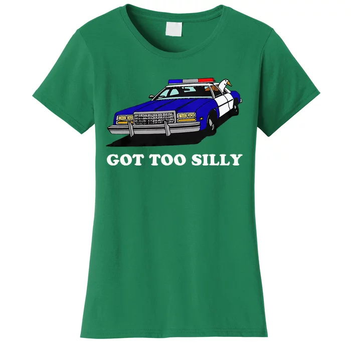 Funny Got Too Silly Goose Women's T-Shirt