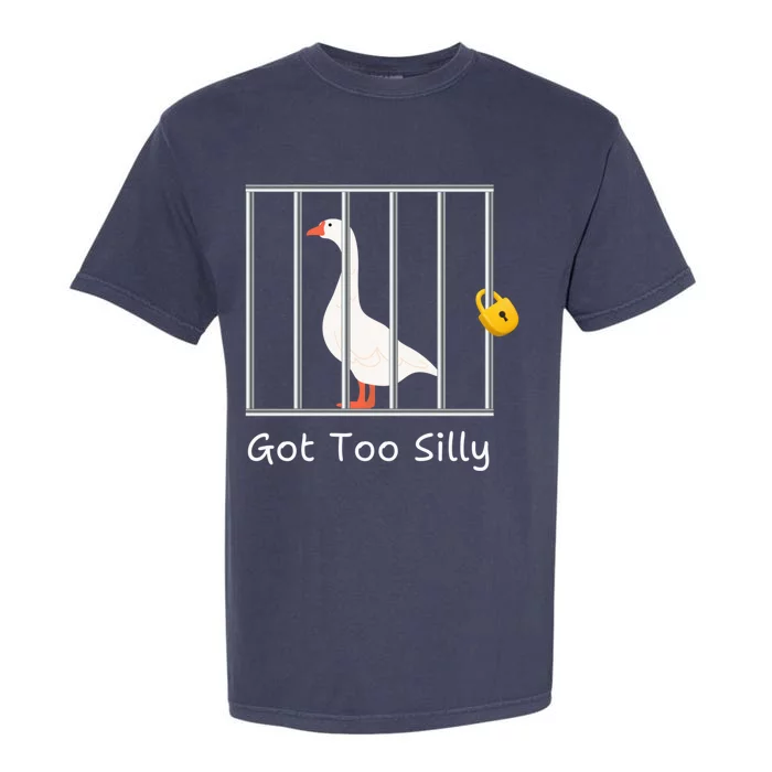 Funny Got Too Silly M.E.N.S Women Silly Goose In Prison Case Garment-Dyed Heavyweight T-Shirt