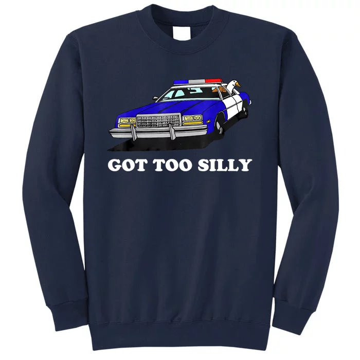 Funny Got Too Silly Goose Tall Sweatshirt