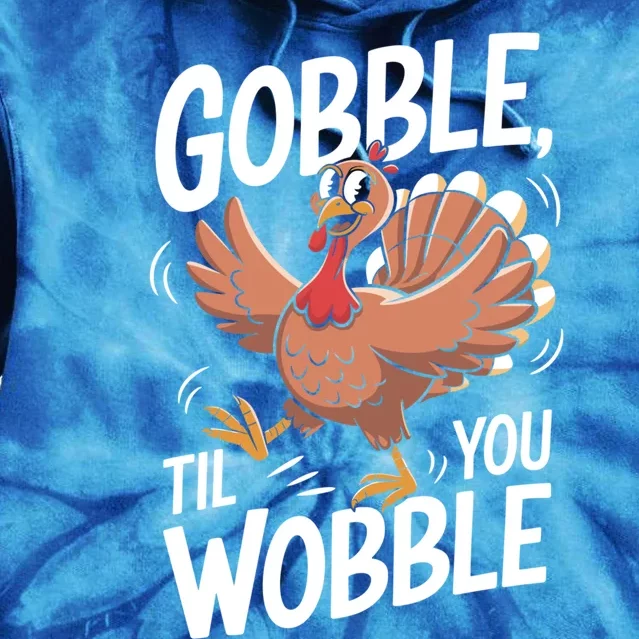 Funny Gobble Till You Wobble Thanksgiving Turkey Dinner Gift Tie Dye Hoodie