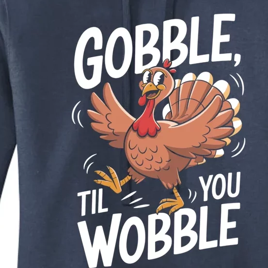 Funny Gobble Till You Wobble Thanksgiving Turkey Dinner Gift Women's Pullover Hoodie