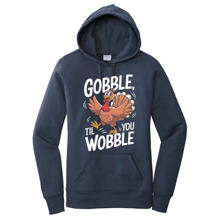 Funny Gobble Till You Wobble Thanksgiving Turkey Dinner Gift Women's Pullover Hoodie