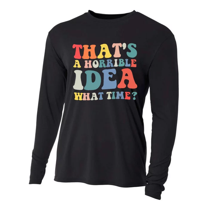 Funny Groovy Thats A Horrible Idea What Time Women Man Cooling Performance Long Sleeve Crew