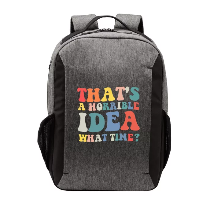 Funny Groovy Thats A Horrible Idea What Time Women Man Vector Backpack