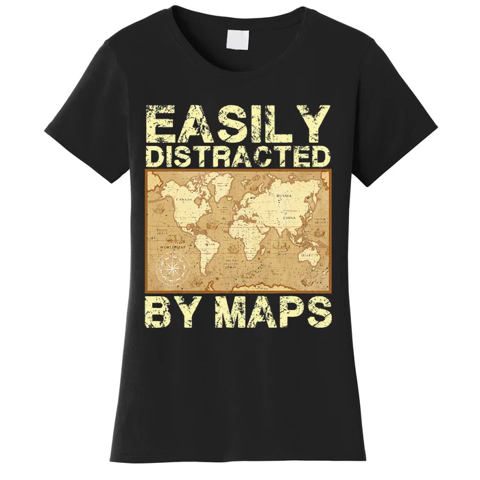 Funny Geography Teacher Easily Distracted By Maps Women's T-Shirt