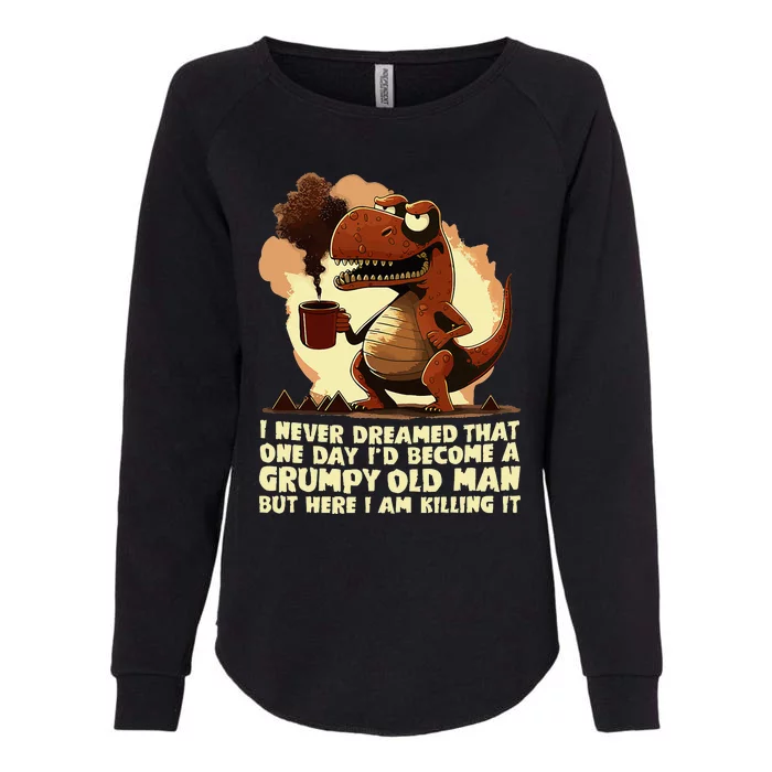 Funny Grumpy Tyranno Grumpy Old Man Womens California Wash Sweatshirt