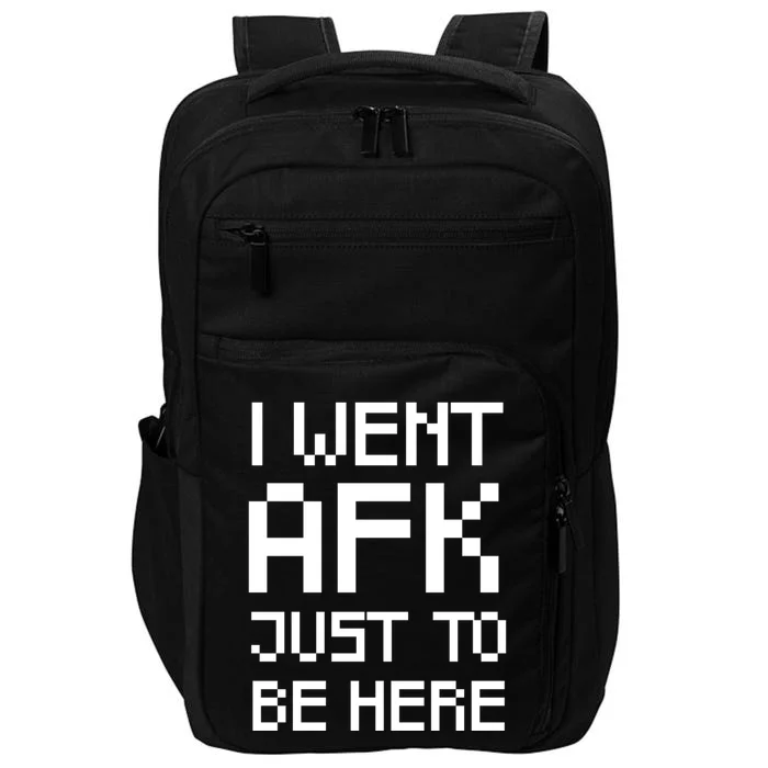 Funny Gamer Talk I Went Afk Just To Be Here Cool Gift Impact Tech Backpack