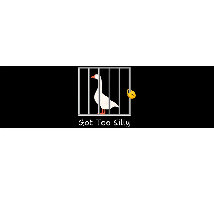 Funny Got Too Silly Silly Goose Bumper Sticker