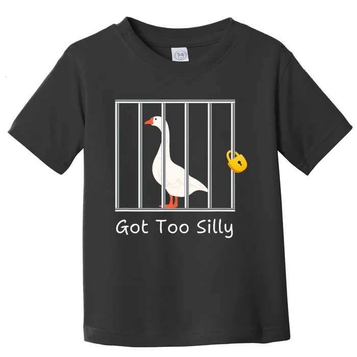 Funny Got Too Silly Silly Goose Toddler T-Shirt