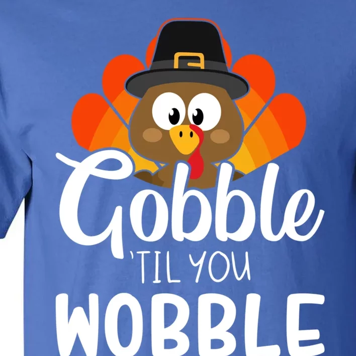 Funny Gobble Til You Wobble For Thanksgiving Dinner Gift Tall T-Shirt