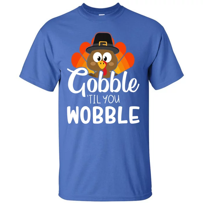 Funny Gobble Til You Wobble For Thanksgiving Dinner Gift Tall T-Shirt