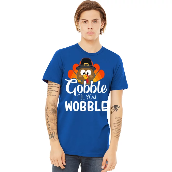 Funny Gobble Til You Wobble For Thanksgiving Dinner Gift Premium T-Shirt